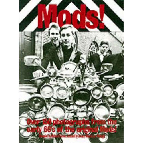 Mods!: Over 150 Photographs from the Early '60's of the Original Mods! - Paperback