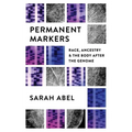Permanent Markers: Race, Ancestry, and the Body After the Genome - Paperback