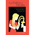 The Politics of Morality: The Church, the State, and Reproductive Rights in Postsocialist Poland - Paperback