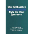 Labor Relations Law in State and Local Government - Hardcover