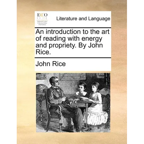 An Introduction to the Art of Reading with Energy and Propriety. by John Rice. - Paperback