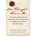 One Thought Scares Me...: We Teach Our Children What We Wish Them to Know; We Don't Teach Our Children What We Don't Wish Them to Know - Hardcover