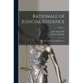 Rationale of Judicial Evidence: Specially Applied to English Practice; Volume 1 - Paperback