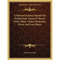A Woman's Journey Round The World From Vienna To Brazil, Chili, Tahiti, China, Hindostan, Persia And Asia Minor - Paperback