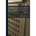 Oxford as It Was and as It is To-day - Paperback