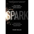 Spark: How Old-Fashioned Values Drive a Twenty-First-Century Corporation: Lessons from Lincoln Electric's U - Paperback