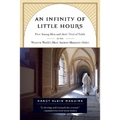 An Infinity of Little Hours: Five Young Men and Their Trial of Faith in the Western World's Most Austere Monastic Order - Paperback