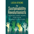 The Sustainability Revolutionists: Heroes and Hope for Our Planet's Future - Paperback