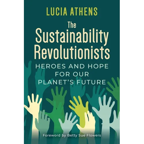 The Sustainability Revolutionists: Heroes and Hope for Our Planet's Future - Paperback
