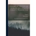 History of the City of Spokane and Spokane County, Washington: From Its Earliest Settlement to the Present Time; Volume 3 - Paperback