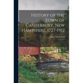 History of the Town of Canterbury, New Hampshire, 1727-1912: 2 - Paperback