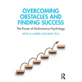 Overcoming Obstacles and Finding Success: The Power of Performance Psychology - Paperback