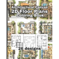 Architectural Canvas: 2D Floor Plans Coloring Book: An Architectural Coloring Book for Adults and Kids, Full of Detailed Architectural 2D fl - Paperback