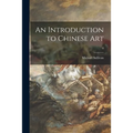 An Introduction to Chinese Art; 0 - Paperback