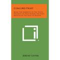 Concord Fight: Being the Narrative of the Tenth Regiment of Foot During the Early Months of the Siege of Boston - Hardcover