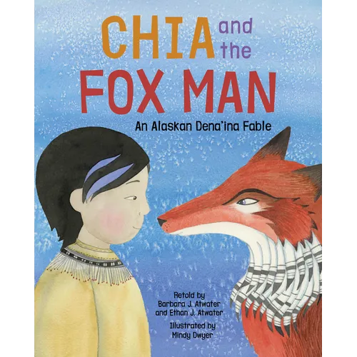 Chia and the Fox Man: An Alaskan Dena'ina Fable - Hardcover
