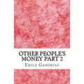 Other People's Money Part 2: (Emile Gaboriau Classics Collection) - Paperback