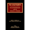 To Victory! The Extraordinary Life of Stanley E. Preiser - Hardcover