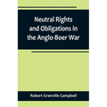 Neutral Rights and Obligations in the Anglo-Boer War - Paperback