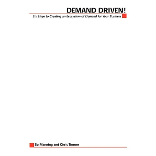 Demand Driven: 6 Steps to Building an Ecosystem of Demand for Your Business - Paperback