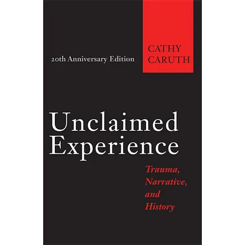 Unclaimed Experience: Trauma, Narrative, and History - Paperback