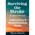 Surviving the Stroke a Minute with God: A Recovery and Rehabilitation Guide - Paperback
