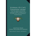 Journal Of Capt. Jonathan Heart: On The March With His Company From Connecticut To Fort Pitt, In Pittsburgh, Pennsylvania - Paperback