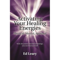 Activating Your Healing Energies -- Physical, Mental, Spiritual: With the power and the knowledge, you can heal yourself - Paperback