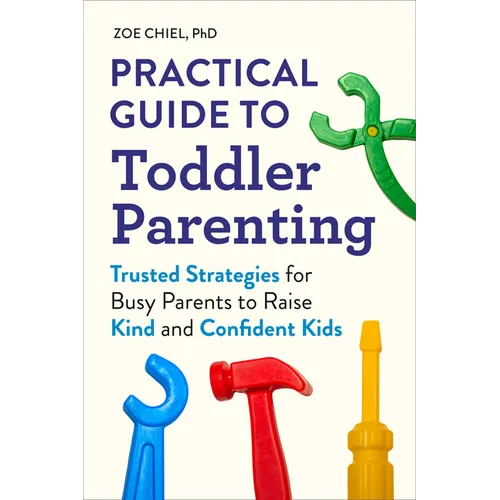 Practical Guide to Toddler Parenting: Trusted Strategies for Busy Parents to Raise Kind and Confident Kids - Paperback