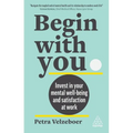 Begin with You: Invest in Your Mental Well-Being and Satisfaction at Work - Paperback