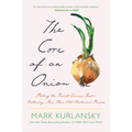 The Core of an Onion: Peeling the Rarest Common Food--Featuring More Than 100 Historical Recipes - Paperback