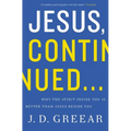 Jesus, Continued...: Why the Spirit Inside You Is Better Than Jesus Beside You - Paperback