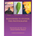 Sojourner to Stoner: the Photographs: Traveling on the 1970S Asian Hippie Trails - Paperback