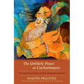 The Unlikely Peace at Cuchumaquic: The Parallel Lives of People as Plants: Keeping the Seeds Alive - Hardcover