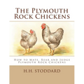 The Plymouth Rock Chickens: How to Mate, Rear and Judge Plymouth Rock Chickens - Paperback