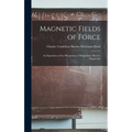 Magnetic Fields of Force: An Exposition of the Phenomena of Magnetism, Electro-magnetism - Hardcover