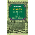 Winter Window Gardens & How to Grow Them - Paperback