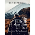 The Biblically Masculine Mindset: Pursuit of the Godly Man - Paperback