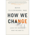 How We Change: (And Ten Reasons Why We Don't) - Paperback