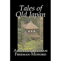 Tales of Old Japan by Algernon Bertram Freeman-Mitford, Fiction, Legends, Myths, & Fables - Hardcover