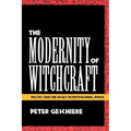 The Modernity of Witchcraft Modernity of Witchcraft: Politics and the Occult in Postcolonial Africa Politics and the Occult in Postcolonial Africa - Paperback