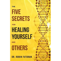 The Five Secrets for Healing Yourself and Others - Paperback