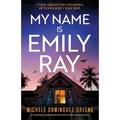 My Name Is Emily Ray: An absolutely gripping thriller with a heart-stopping twist - Paperback