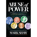 Abuse of Power: Connecting Robert Kennedy's Assassination with the Murders of JFK and Dorothy Kilgallen Exposes Who Was Responsible and Why Sirhan Sir - Paperback