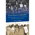 From Brown to Meredith: The Long Struggle for School Desegregation in Louisville, Kentucky, 1954-2007 - Paperback