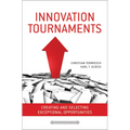 Innovation Tournaments: Creating and Selecting Exceptional Opportunities - Hardcover