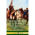 The Indian War of 1864: Being a Fragment of the Early History of Kansas, Nebraska, Colorado, and Wyoming (Hardcover) - Hardcover