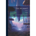 The Mummy!: A Tale of the Twenty-Second Century; Volume 2 - Paperback