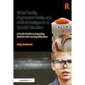 Virtual Reality, Augmented Reality and Artificial Intelligence in Special Education: A Practical Guide to Supporting Students with Learning Difference - Paperback