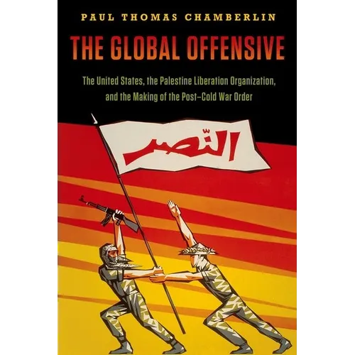 The Global Offensive: The United States, the Palestine Liberation Organization, and the Making of the Post-Cold War Order - Paperback